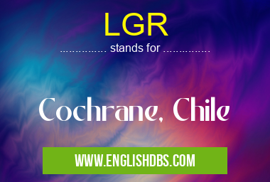 LGR means Cochrane, Chile LGR