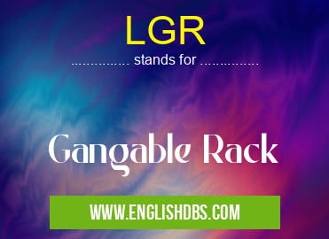 LGR means Gangable Rack LGR