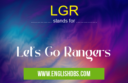 LGR means Let's Go Rangers LGR
