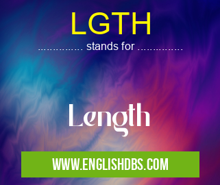 LGTH means Length LGTH