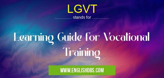 LGVT means Learning Guide for Vocational Training LGVT