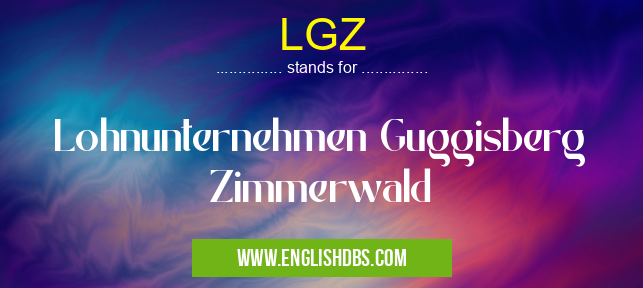 LGZ means Lohnunternehmen Guggisberg Zimmerwald LGZ