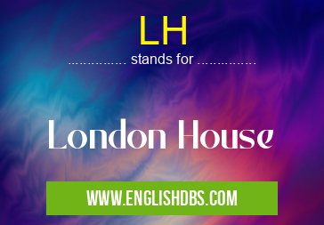 LH means London House LH