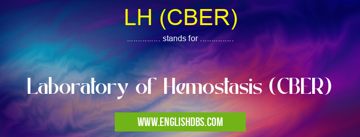 LH (CBER) means Laboratory of Hemostasis (CBER) LH (CBER)