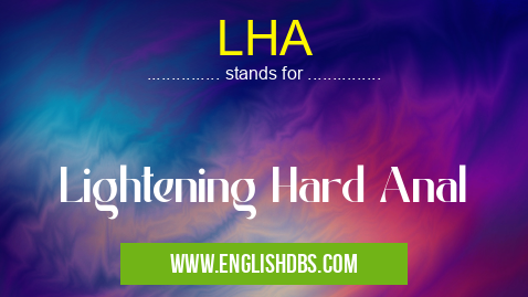 LHA means Lightening Hard Anal LHA