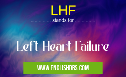 LHF means Left Heart Failure LHF