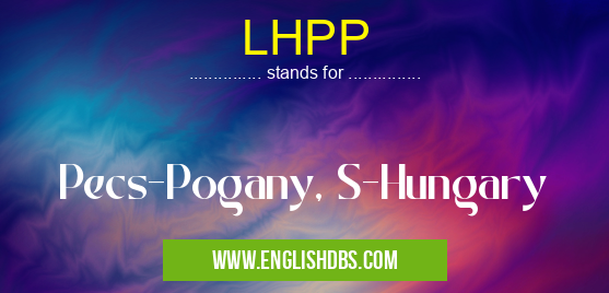 LHPP means Pecs-Pogany, S-Hungary LHPP