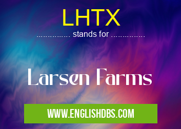 LHTX means Larsen Farms LHTX