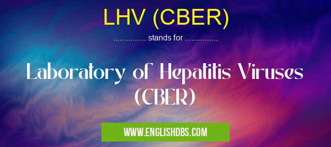 LHV (CBER) means Laboratory of Hepatitis Viruses (CBER) LHV (CBER)