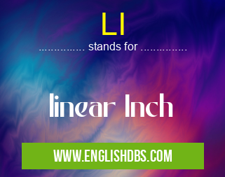 LI means linear Inch LI