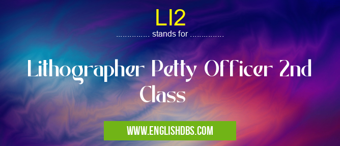 LI2 means Lithographer Petty Officer 2nd Class LI2
