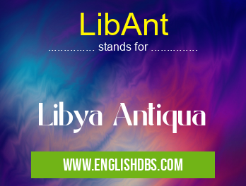 LibAnt means Libya Antiqua LibAnt