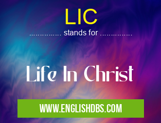 LIC means Life In Christ LIC