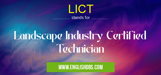 LICT means Landscape Industry Certified Technician LICT