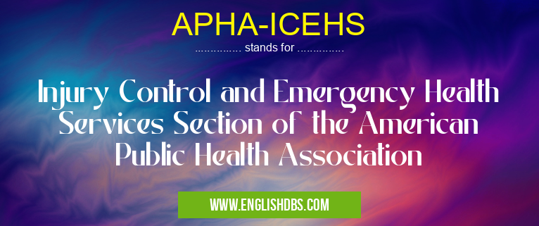 APHA-ICEHS means Injury Control and Emergency Health Services Section of the American Public Health Association APHA-ICEHS