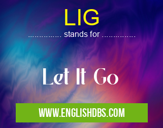 LIG means Let It Go LIG