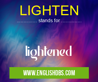 LIGHTEN means lightened LIGHTEN