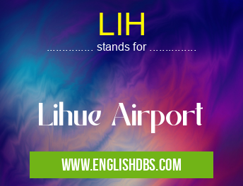 LIH means Lihue Airport LIH