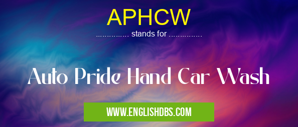 APHCW means Auto Pride Hand Car Wash APHCW