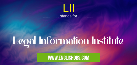 LII means Legal Information Institute LII