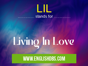 LIL means Living In Love LIL