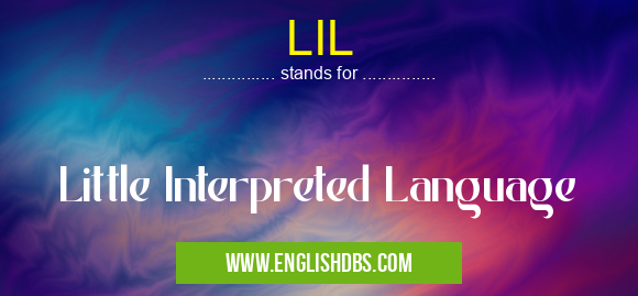 LIL means Little Interpreted Language LIL