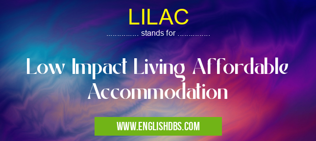 LILAC means Low Impact Living Affordable Accommodation LILAC