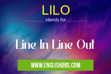 LILO means Line In Line Out LILO