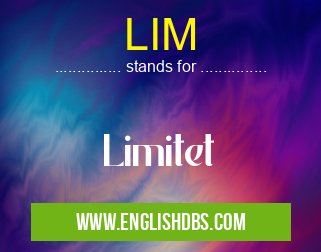 LIM means Limitet LIM