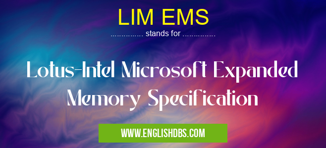 LIM EMS means Lotus-Intel Microsoft Expanded Memory Specification LIM EMS