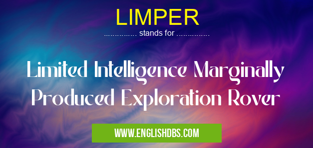 LIMPER means Limited Intelligence Marginally Produced Exploration Rover LIMPER