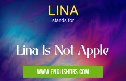 LINA means Lina Is Not Apple LINA
