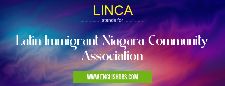 LINCA means Latin Immigrant Niagara Community Association LINCA