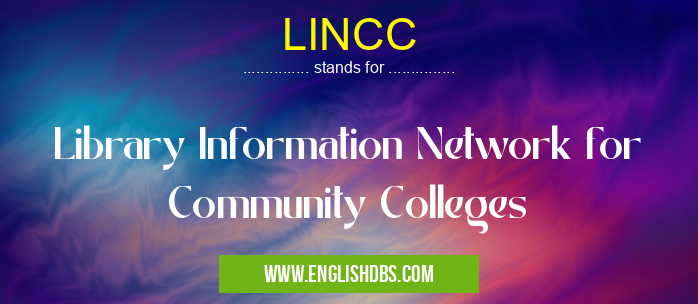 LINCC means Library Information Network for Community Colleges LINCC