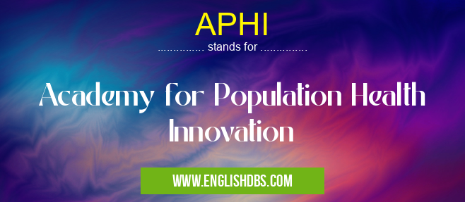 APHI means Academy for Population Health Innovation APHI