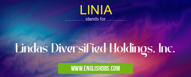 LINIA means Lindas Diversified Holdings, Inc. LINIA