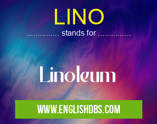 LINO means Linoleum LINO