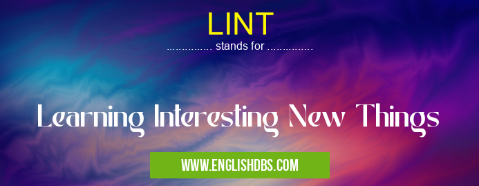 LINT means Learning Interesting New Things LINT