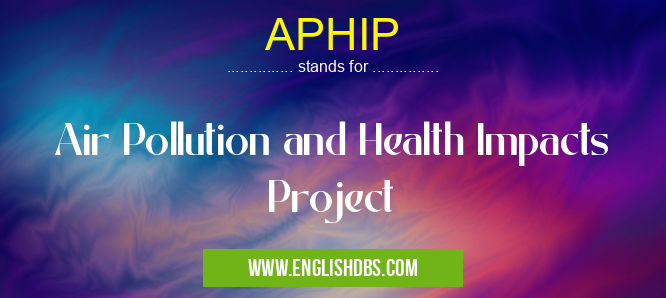 APHIP means Air Pollution and Health Impacts Project APHIP