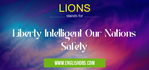 LIONS means Liberty Intelligent Our Nations Safety LIONS