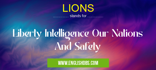 LIONS means Liberty Intelligence Our Nations And Safety LIONS