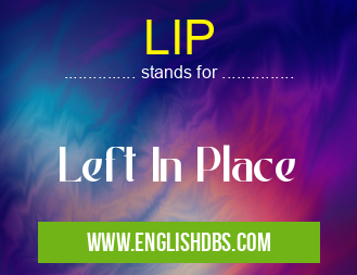 LIP means Left In Place LIP