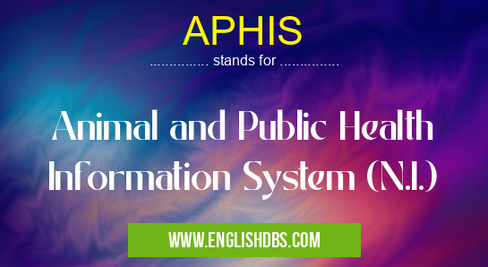APHIS means Animal and Public Health Information System (N.I.) APHIS