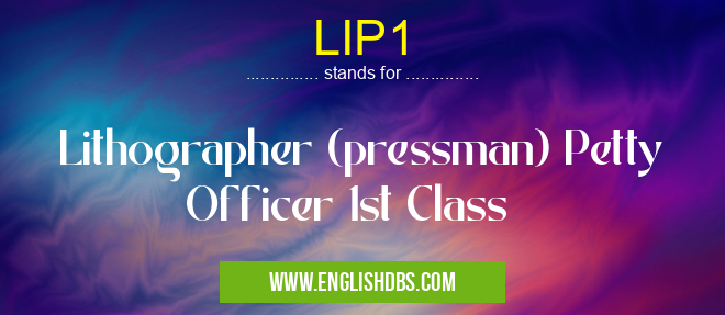 LIP1 means Lithographer (pressman) Petty Officer 1st Class LIP1