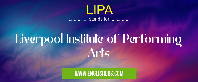 LIPA means Liverpool Institute of Performing Arts LIPA