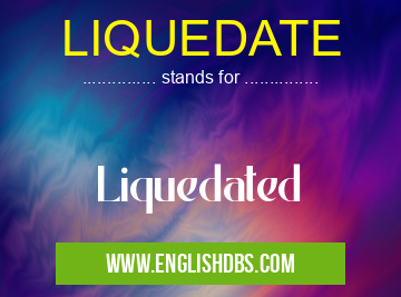 LIQUEDATE means Liquedated LIQUEDATE