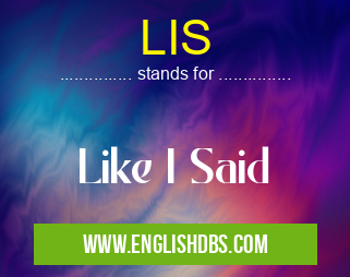 LIS means Like I Said LIS