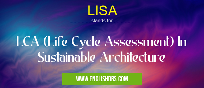 LISA means LCA (Life Cycle Assessment) In Sustainable Architecture LISA