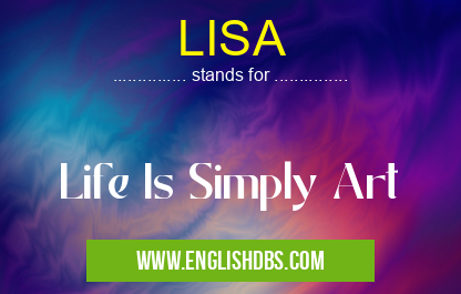 LISA means Life Is Simply Art LISA