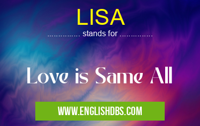 LISA means Love is Same All LISA